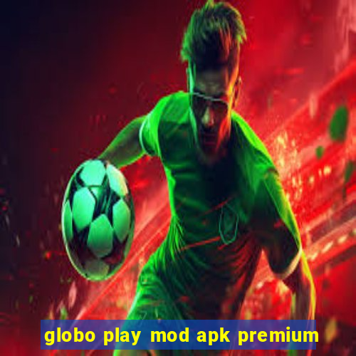 globo play mod apk premium